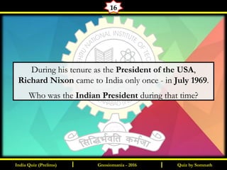Quiz by SomnathIndia Quiz (Prelims) I IGnosiomania - 2016
16
During his tenure as the President of the USA,
Richard Nixon came to India only once - in July 1969.
Who was the Indian President during that time?
 