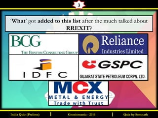 Quiz by SomnathIndia Quiz (Prelims) I IGnosiomania - 2016
3
‘What’ got added to this list after the much talked about
RREXIT?
 
