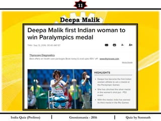 Quiz by SomnathIndia Quiz (Prelims) I I
11
Gnosiomania - 2016
Deepa MalikDeepa Malik
 