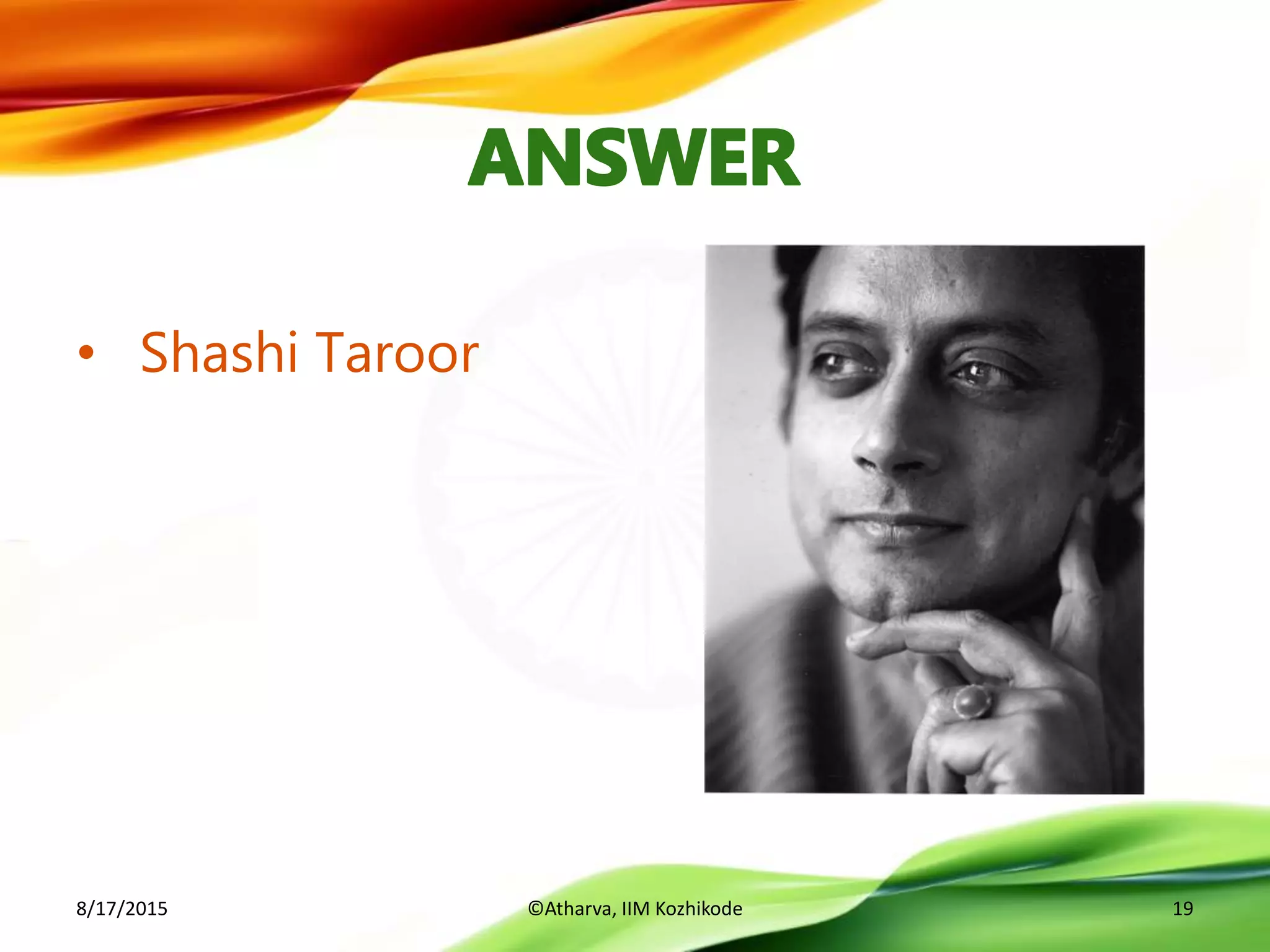 • Shashi Taroor
8/17/2015 ©Atharva, IIM Kozhikode 19
 