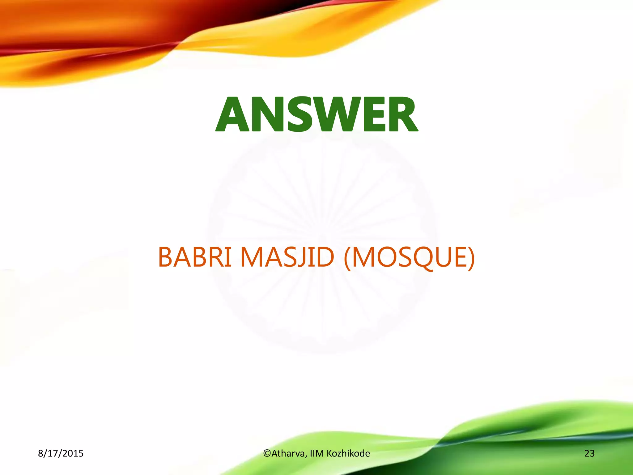 BABRI MASJID (MOSQUE)
8/17/2015 ©Atharva, IIM Kozhikode 23
 