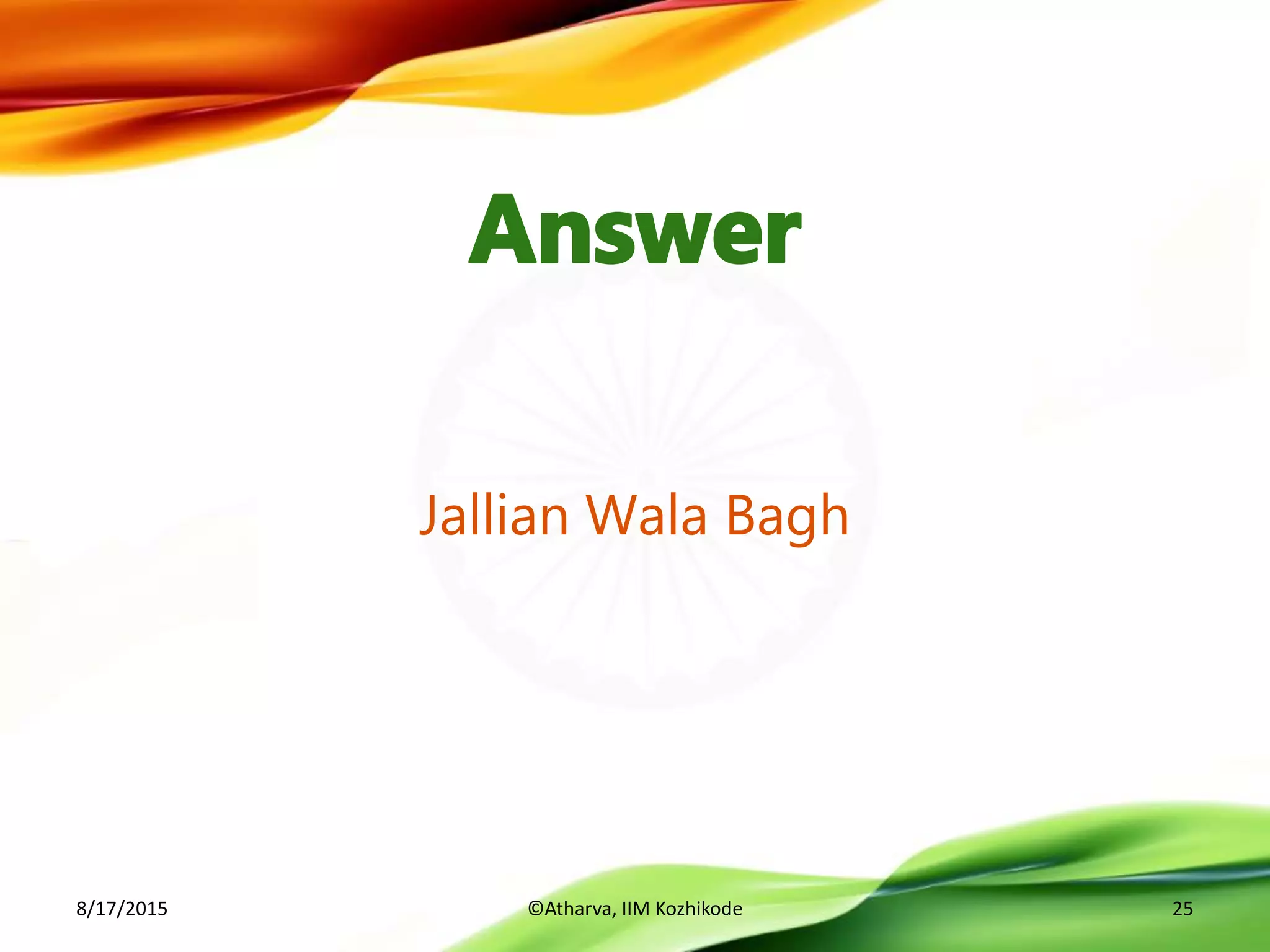 Jallian Wala Bagh
8/17/2015 ©Atharva, IIM Kozhikode 25
 