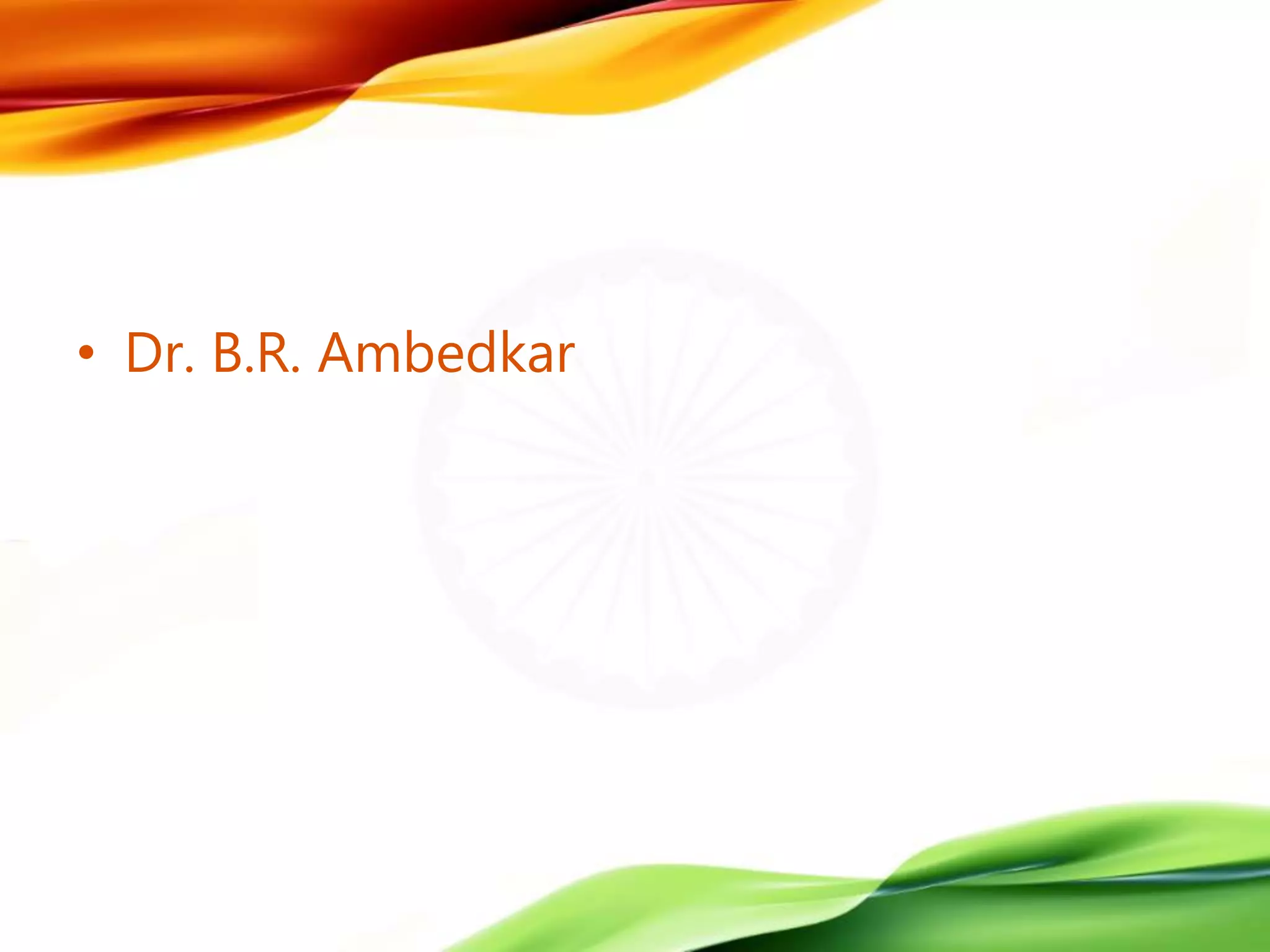 • Dr. B.R. Ambedkar
 