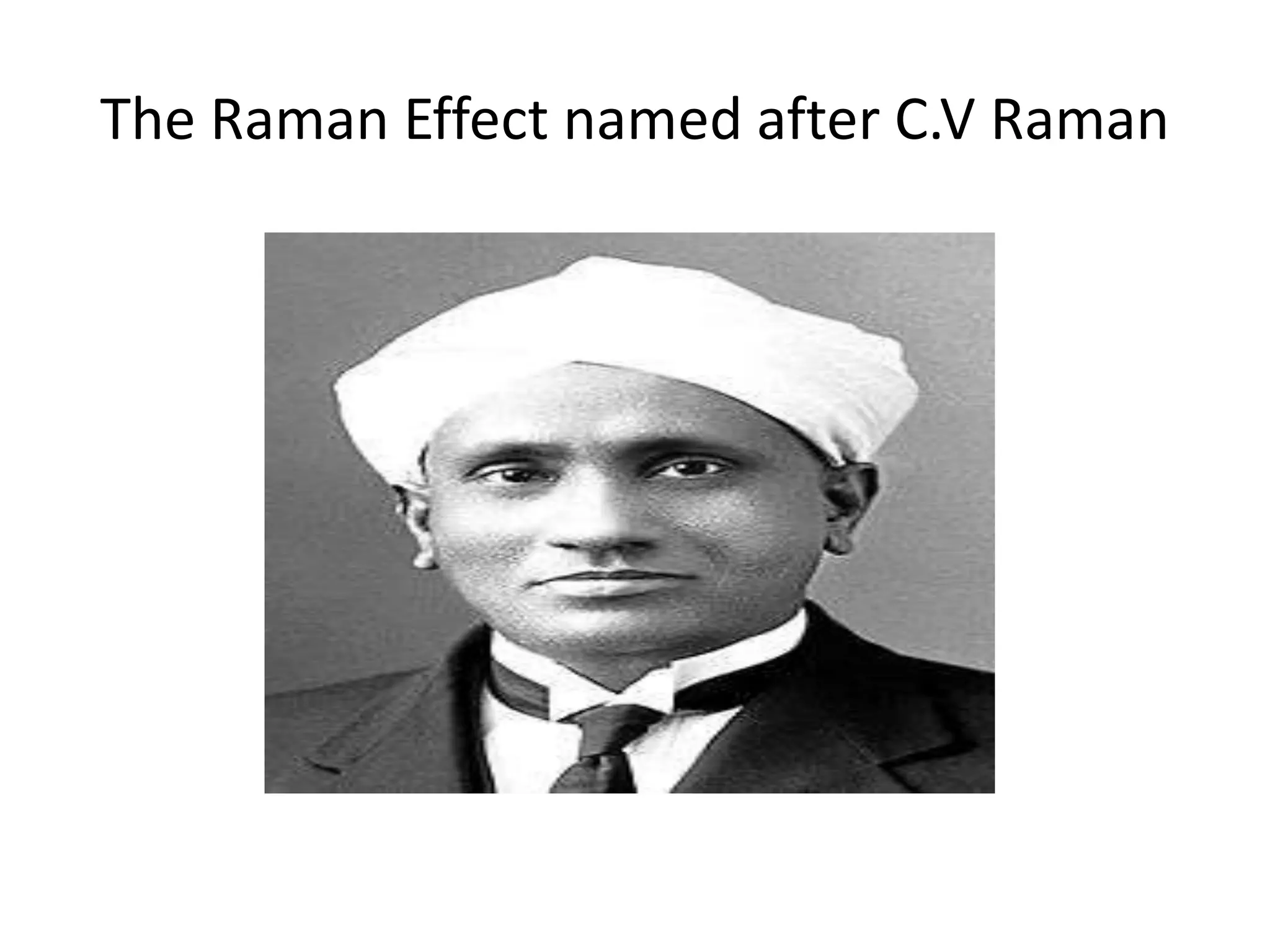 The Raman Effect named after C.V Raman
 