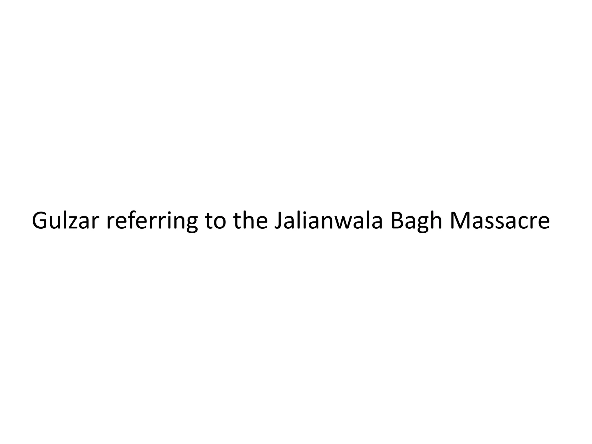 Gulzar referring to the Jalianwala Bagh Massacre
 
