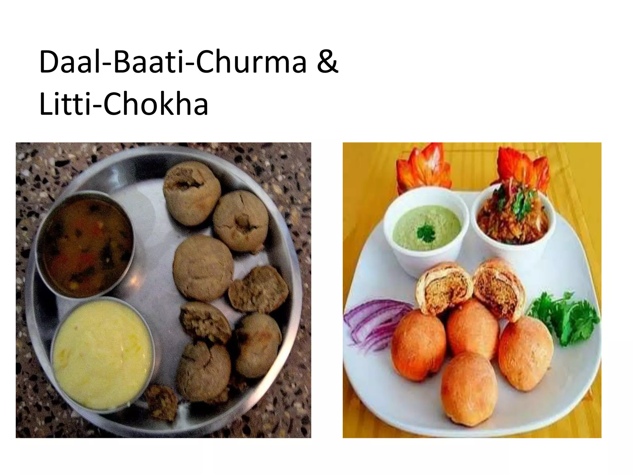 Daal-Baati-Churma &
Litti-Chokha
 