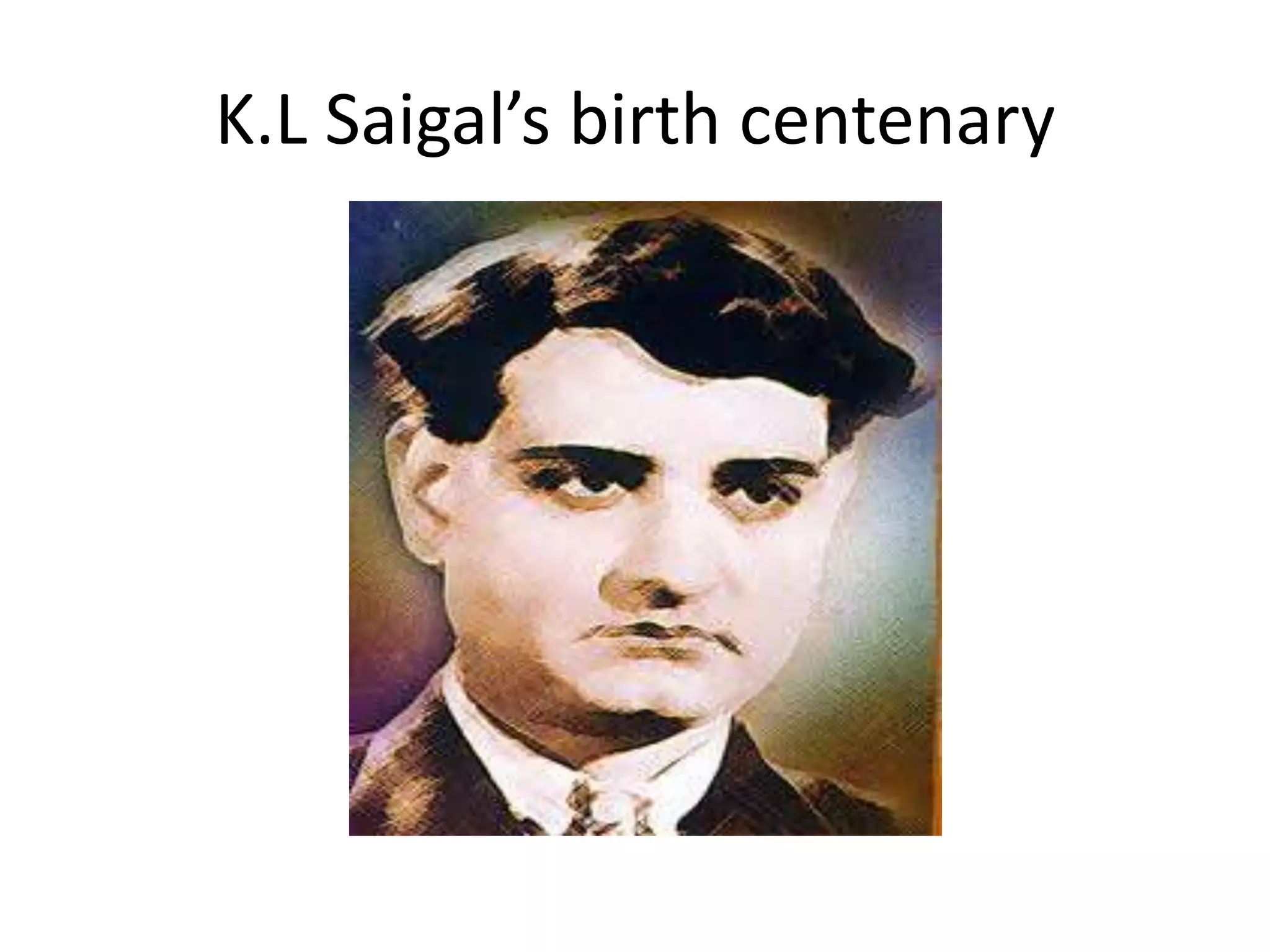 K.L Saigal’s birth centenary
 