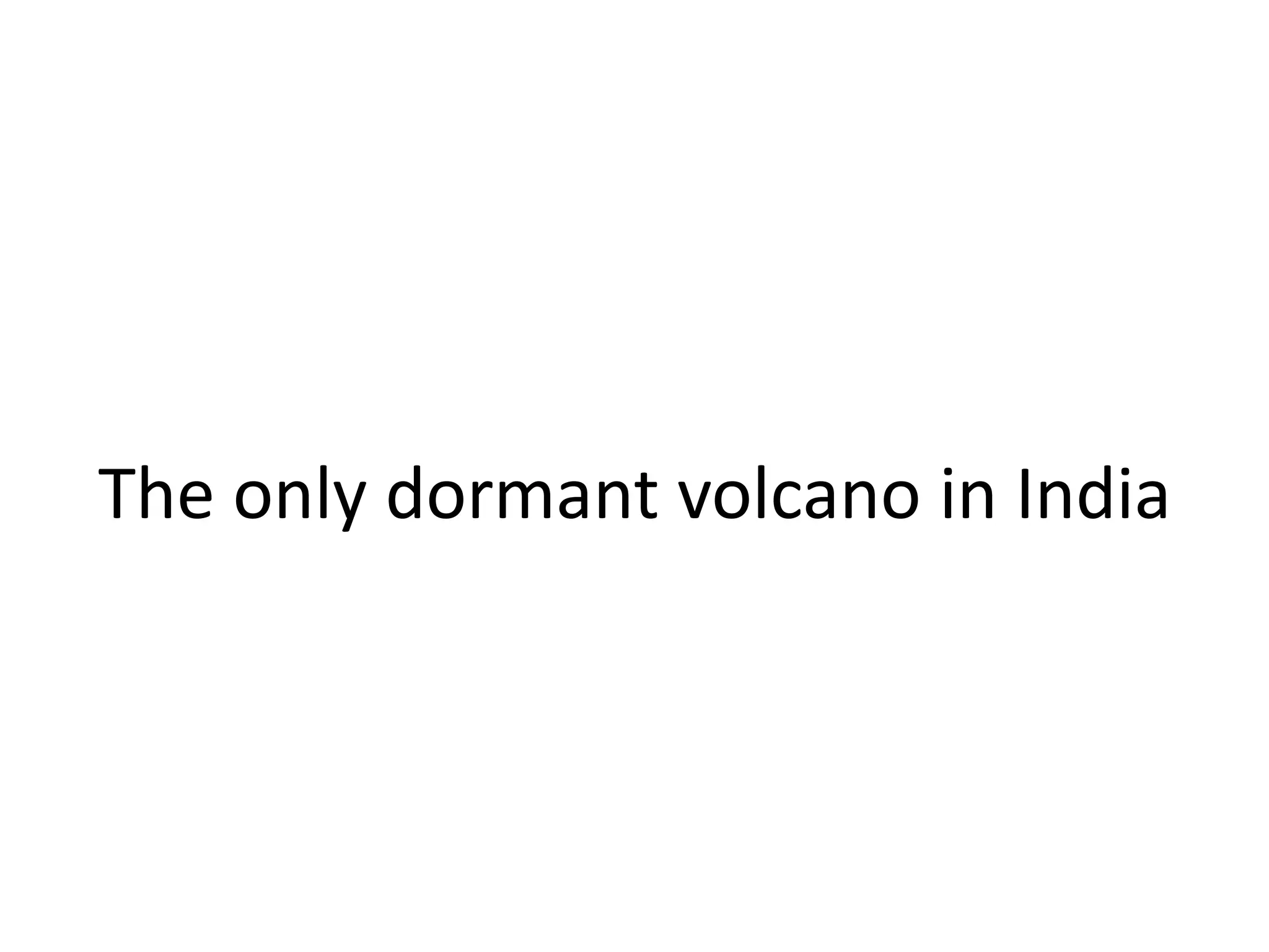 The only dormant volcano in India
 