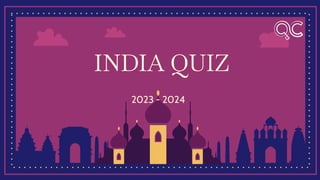 INDIA QUIZ
2023 - 2024
 