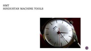 HMT
HINDUSTAN MACHINE TOOLS
 