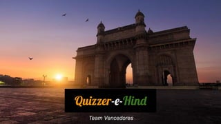 Quizzer-e-Hind
Team Vencedores
 