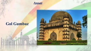 Answer
Gol Gumbaz
 
