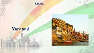 Answer
Varanasi
 