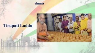 Answer
Tirupati Laddu
 