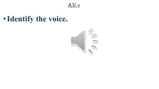 A.V.-1
•Identify the voice.
 