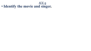 A.V.-3
• Identify the movie and singer.
 