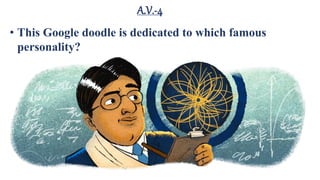 A.V.-4
• This Google doodle is dedicated to which famous
personality?
 