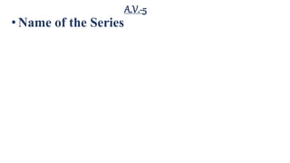A.V.-5
• Name of the Series
 
