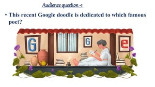 Audience question -1
• This recent Google doodle is dedicated to which famous
poet?
 