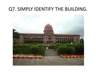 Q7. SIMPLY IDENTIFY THE BUILDING.
 