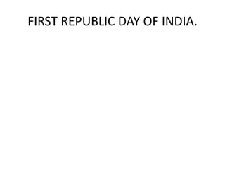 FIRST REPUBLIC DAY OF INDIA.
 