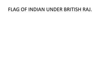 FLAG OF INDIAN UNDER BRITISH RAJ.
 