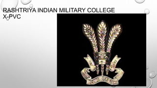 RASHTRIYA INDIAN MILITARY COLLEGE 
X-PVC 
 