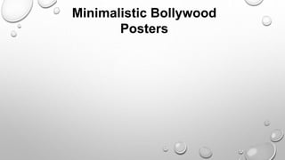 Minimalistic Bollywood 
Posters 
 