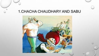 1.CHACHA CHAUDHARY AND SABU 
 