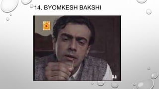 14. BYOMKESH BAKSHI 
 