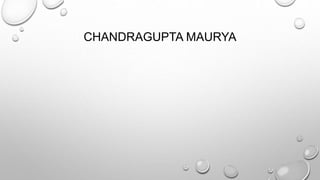 CHANDRAGUPTA MAURYA 
 