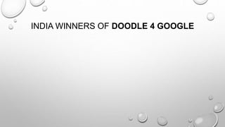 INDIA WINNERS OF DOODLE 4 GOOGLE 
 