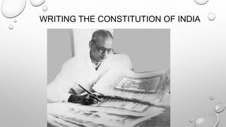 WRITING THE CONSTITUTION OF INDIA 
 