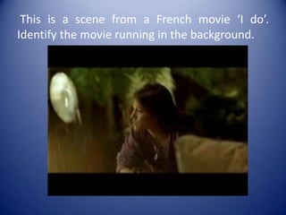  This is a scene from a French movie ‘I do’. Identify the movie running in the background.