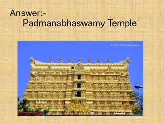 Answer:-
Padmanabhaswamy Temple
 