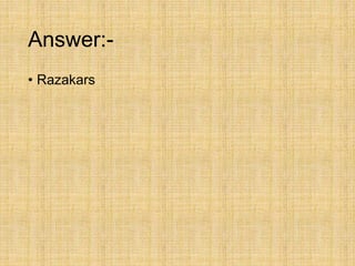 Answer:-
• Razakars
 