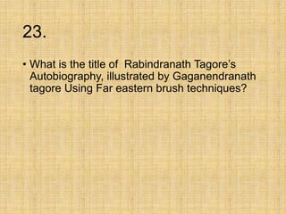23.
• What is the title of Rabindranath Tagore’s
Autobiography, illustrated by Gaganendranath
tagore Using Far eastern brush techniques?
 