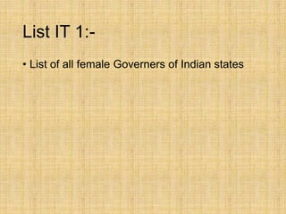 List IT 1:-
• List of all female Governers of Indian states
 