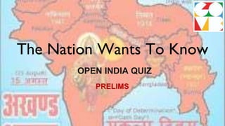 The Nation Wants To Know
OPEN INDIA QUIZ
PRELIMS
 