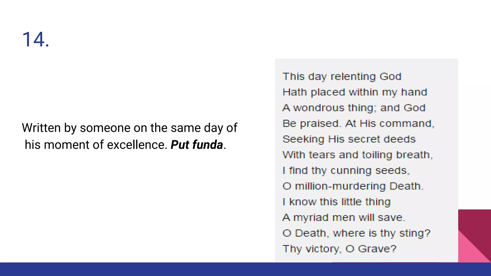 14.
Written by someone on the same day of
his moment of excellence. Put funda.
 