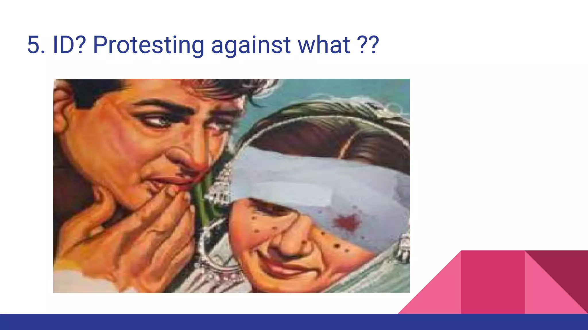 5. ID? Protesting against what ??
 