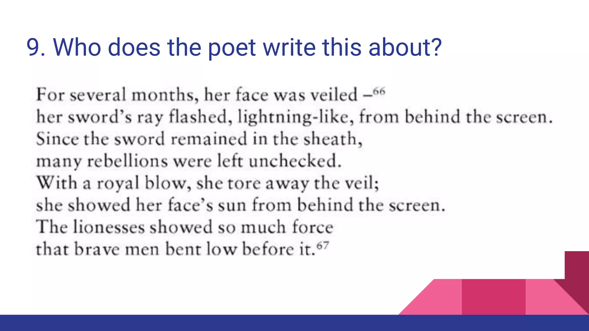 9. Who does the poet write this about?
 