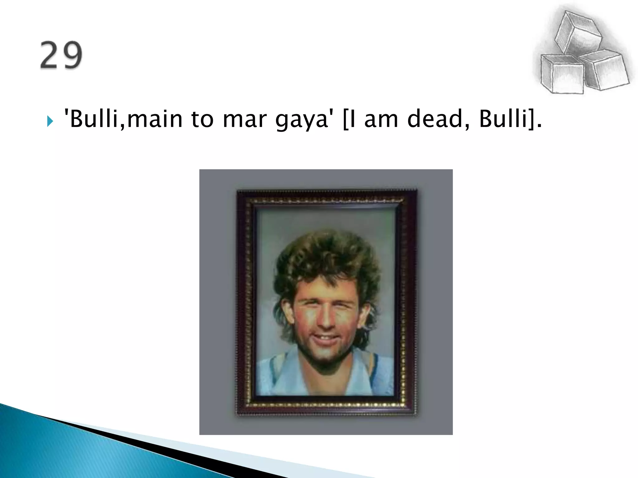 'Bulli,main to mar gaya' [I am dead, Bulli]. 29