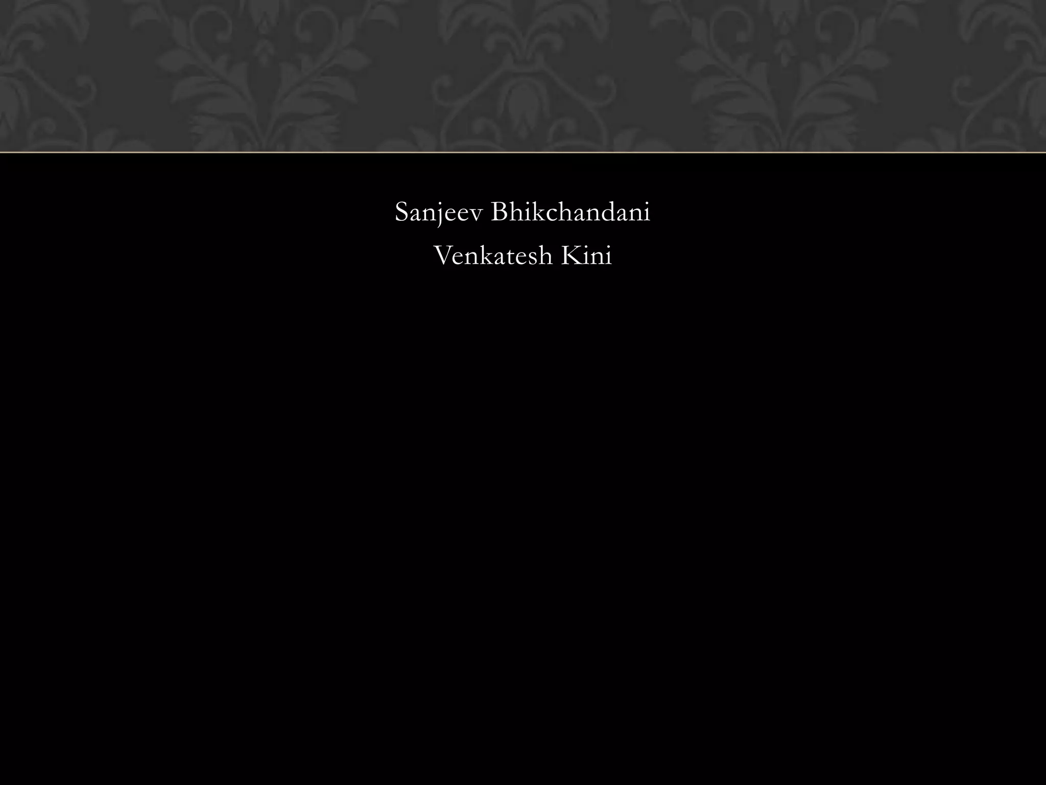 Sanjeev Bhikchandani
   Venkatesh Kini
 