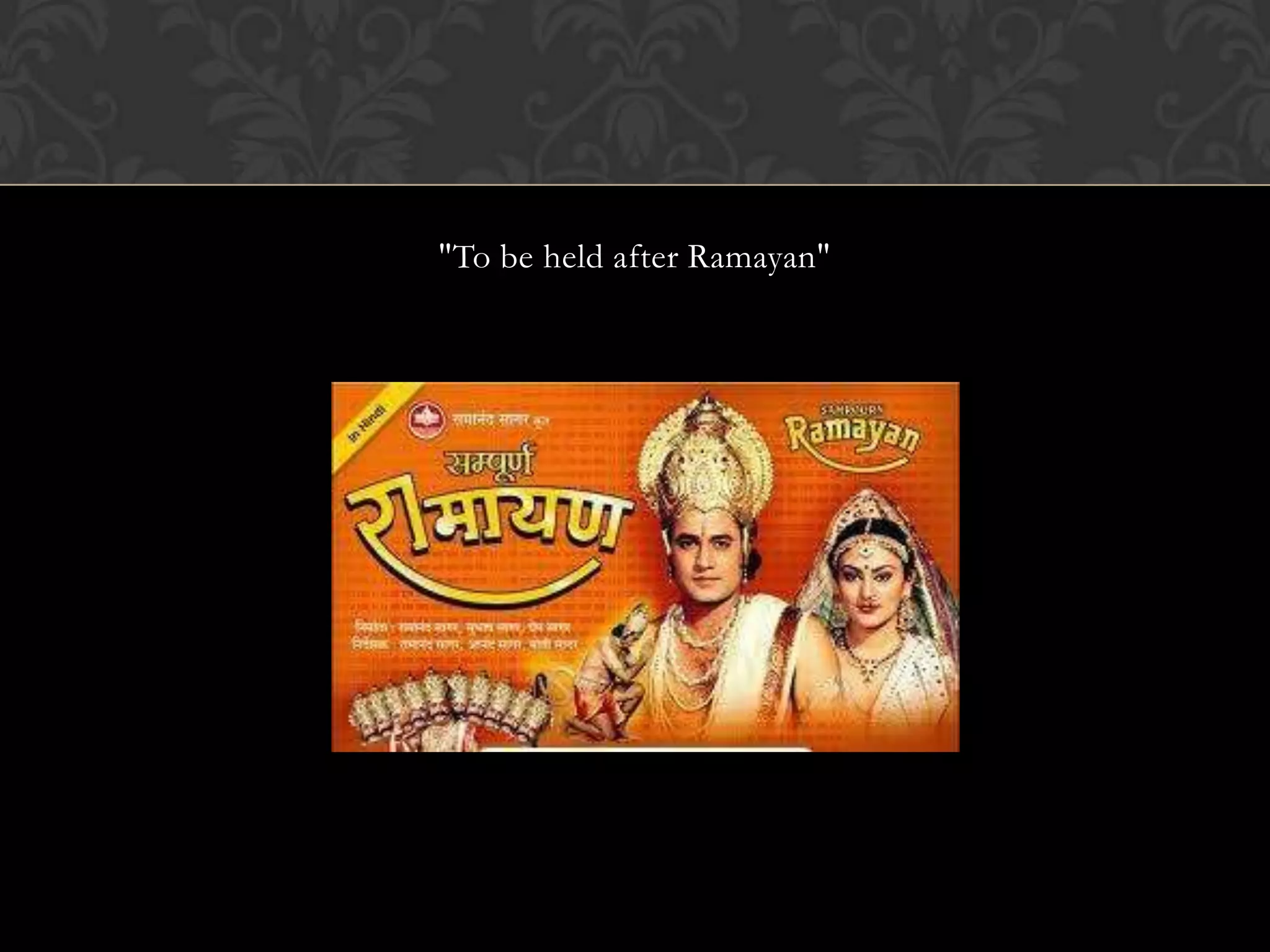 "To be held after Ramayan"
 