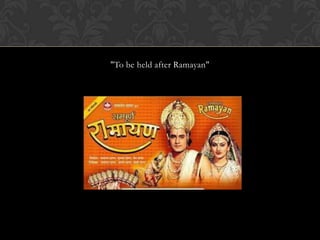 "To be held after Ramayan"
 