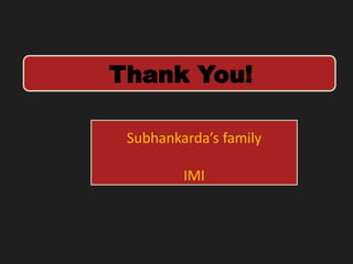 Thank You!
Subhankarda’s family
IMI
 