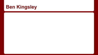 Ben Kingsley
 