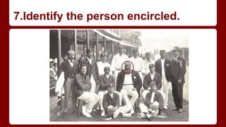 7.Identify the person encircled.
 