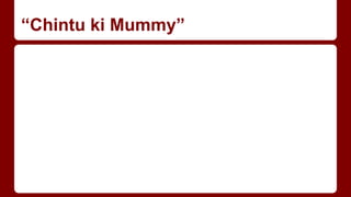 “Chintu ki Mummy”
 